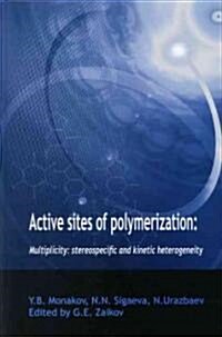 Active Sites of Polymerization: Multiplicity: Stereospecific and Kinetic Heterogeneity (Hardcover)