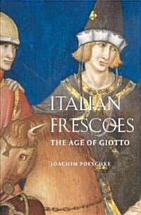 Italian Frescoes: The Age of Giotto, 1280-1400 (Hardcover)