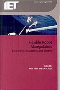 Flexible Robot Manipulators : Modelling, simulation and control (Hardcover)