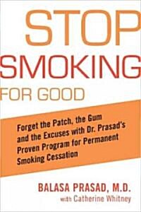 Stop Smoking for Good: Forget the Patch, the Gum, and the Excuses with Dr. Prasads Proven Program for Permanent Smoking Cessation (Paperback)