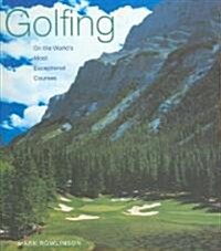 Golfing On the Worlds Most Exceptional Courses (Hardcover)