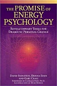 The Promise of Energy Psychology: Revolutionary Tools for Dramatic Personal Change (Paperback)