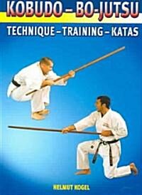 Kobudo Bo-Jutsu: Technique - Training - Katas (Paperback)