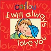 Caillou I Will Always Love You (Hardcover)