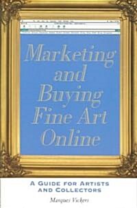 Marketing and Buying Fine Art Online: A Guide for Artists and Collectors (Paperback)