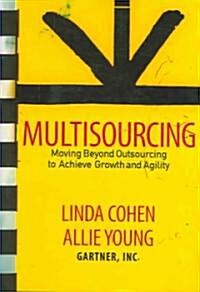 Multisourcing: Moving Beyond Outsourcing to Achieve Growth and Agility (Hardcover)