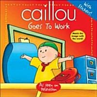 Caillou Goes to Work (Paperback)