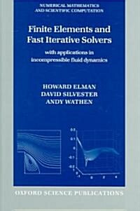 Finite Elements and Fast Iterative Solvers : With Applications in Incompressible Fluid Dynamics (Paperback)