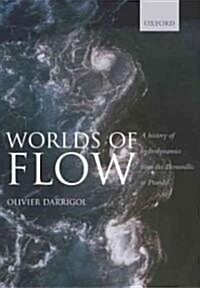 Worlds of Flow : A History of Hydrodynamics from the Bernoullis to Prandtl (Hardcover)