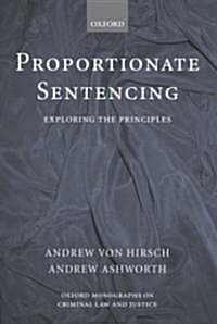 Proportionate Sentencing : Exploring the Principles (Hardcover)