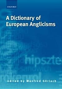 A Dictionary of European Anglicisms : A Usage Dictionary of Anglicisms in Sixteen European Languages (Paperback)
