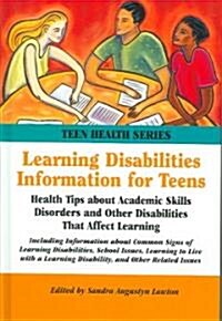 Learning Disabilities Information for Teens: Health Tips about Academic Skills Disorders and Other Disabilities That Affect Learning.                  (Hardcover)