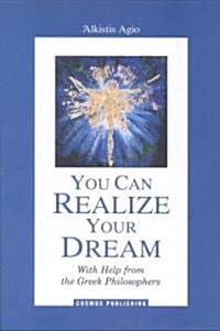 You Can Realize Your Dream With Help from the Greek Philosophers (Paperback)