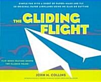 The Gliding Flight: Simple Fun with a Sheet of Paper--Make and Fly 20 Original Paper Airplanes Using No Glue or Cutting (Paperback, Revised)