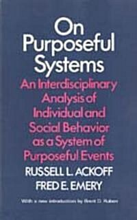 On Purposeful Systems: An Interdisciplinary Analysis of Individual and Social Behavior as a System of Purposeful Events (Paperback)