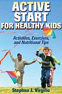Active Start for Healthy Kids: Activities, Exer & Nutrtnl Tips (Paperback)