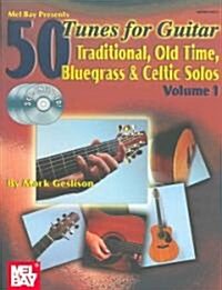 Mel Bay Presents 50 Tunes for Guitar: Traditional, Old Time, Bluegrass & Celtic Solos, Volume 1 [With 3 CDs]                                          (Paperback)