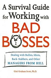 A Survival Guide for Working with Bad Bosses: Dealing with Bullies, Idiots, Back-Stabbers, and Other Managers from Hell (Paperback)
