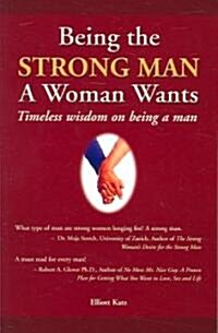 Being the Strong Man a Woman Wants: Timeless Wisdom on Being a Man (Paperback)