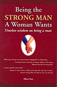 [중고] Being the Strong Man a Woman Wants: Timeless Wisdom on Being a Man (Paperback)