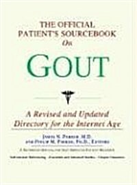 The Official Patients Sourcebook on Gout: A Revised and Updated Directory for the Internet Age (Paperback)