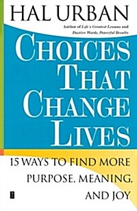 Choices That Change Lives : 15 Ways to Find More Purpose, Meaning and Joy (Paperback)