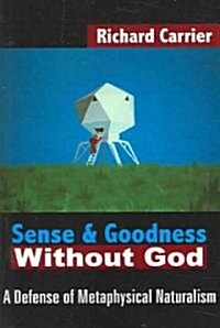 Sense and Goodness Without God: A Defense of Metaphysical Naturalism (Paperback)