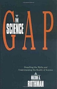 Science Gap: Dispelling the Myths and Understanding the Reality of Science (Paperback)