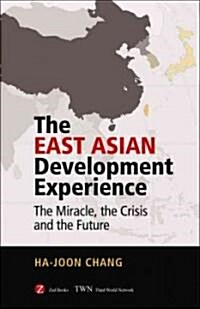 The East Asian Development Experience : The Miracle, the Crisis and the Future (Hardcover)