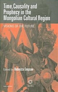 Time, Causality and Prophecy in the Mongolian Cultural Region: Visions of the Future (Hardcover)