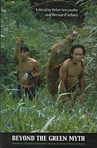 Beyond the Green Myth: Borneos Hunter-Gatherers in the Twenty-First Century (Paperback)