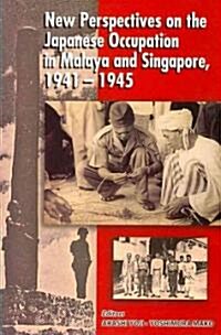New Perspectives of the Japanese Occupation of Malaya and Singapore, 1941-45 (Paperback)