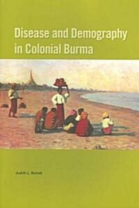 Disease and Demography in Colonial Burma (Paperback)