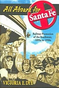 All Aboard for Santa Fe: Railway Promotion of the Southwest, 1890s to 1930s (Hardcover)