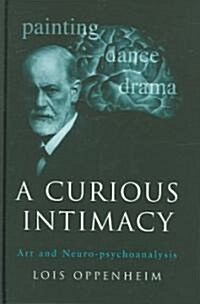 A Curious Intimacy : Art and Neuro-psychoanalysis (Hardcover)