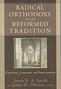 Radical Orthodoxy And the Reformed Tradition (Paperback)