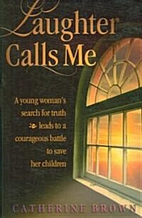 Laughter Calls Me: A young womans search for truth leads to a courageous battle to save her children (Paperback, 2)