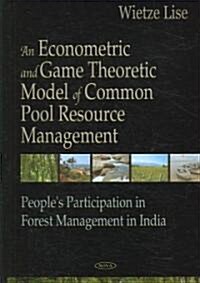 An Econometric and Game Theoretic Model of Common Pool Resource Management (Hardcover, UK)