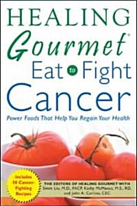 Healing Gourmet Eat to Fight Cancer (Paperback)