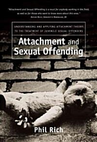 Attachment and Sexual Offending: Understanding and Applying Attachment Theory to the Treatment of Juvenile Sexual Offenders (Hardcover)