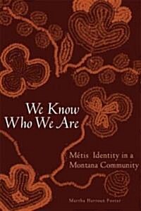 We Know Who We Are: Metis Identity in a Montana Community (Hardcover)