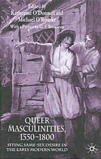 Queer Masculinities, 1550-1800: Siting Same-Sex Desire in the Early Modern World (Hardcover)