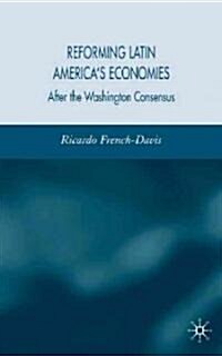 Reforming Latin Americas Economies: After Market Fundamentalism (Hardcover)