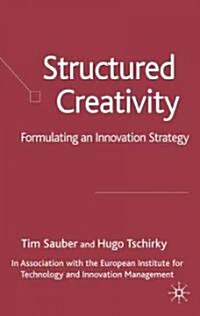 Structured Creativity: Formulating an Innovation Strategy (Hardcover)