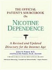 The Official Patients Sourcebook on Nicotine Dependence: A Revised and Updated Directory for the Internet Age                                         (Paperback)