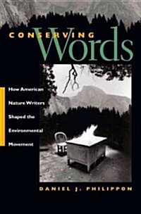 Conserving Words: How American Nature Writers Shaped the Environmental Movement (Paperback)