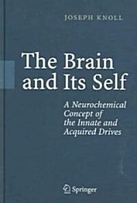 The Brain and Its Self: A Neurochemical Concept of the Innate and Acquired Drives (Hardcover, 2005)