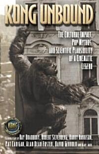 Kong Unbound: The Cultural Impact, Pop Mythos, and Scientific Plausibility of a Cinematic Legend (Paperback)