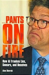 Pants on Fire: How Al Franken Lies, Smears, and Deceives (Hardcover)
