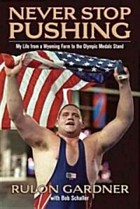 Never Stop Pushing: My Life from a Wyoming Farm to the Olympic Medals Stand (Paperback)